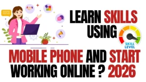 Learn skills using mobile phone and start working online in 2026