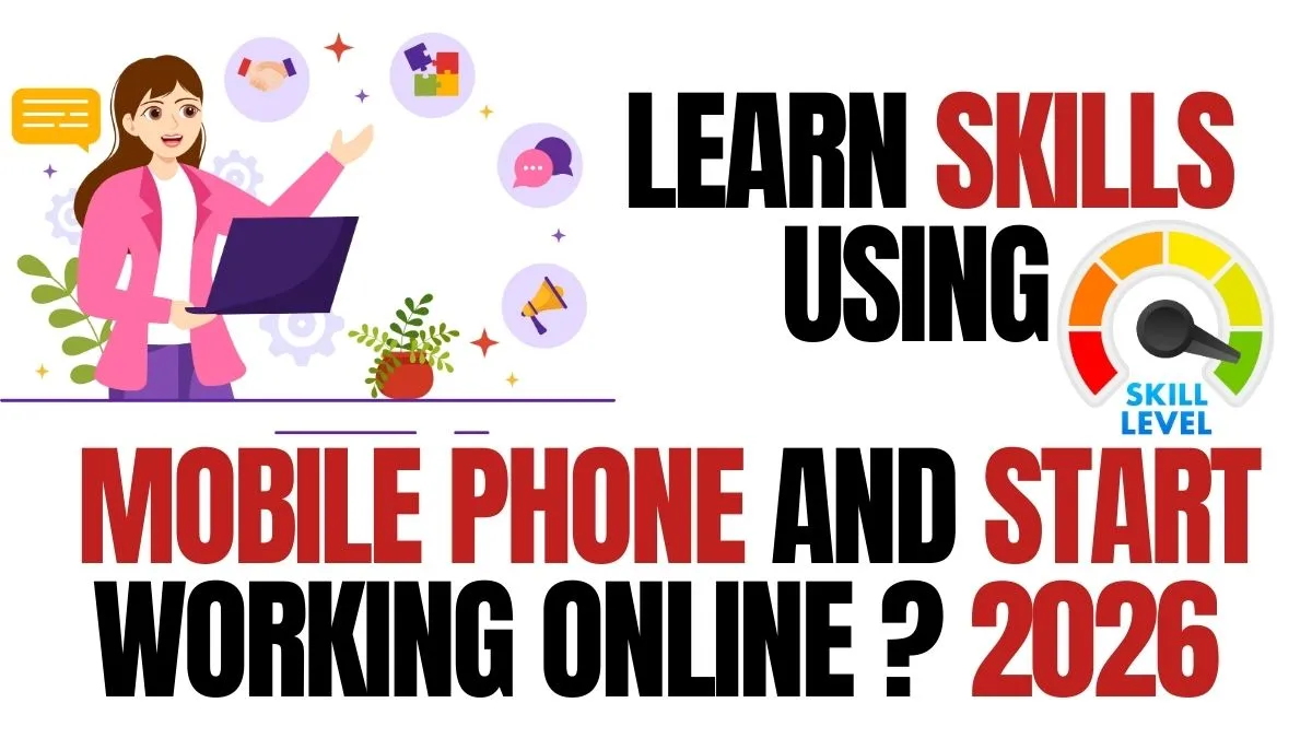 Learn skills using mobile phone and start working online in 2026